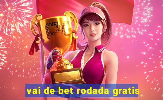 vai de bet rodada gratis